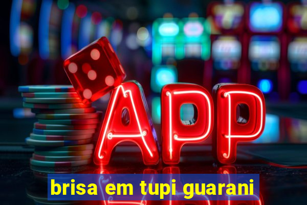 brisa em tupi guarani